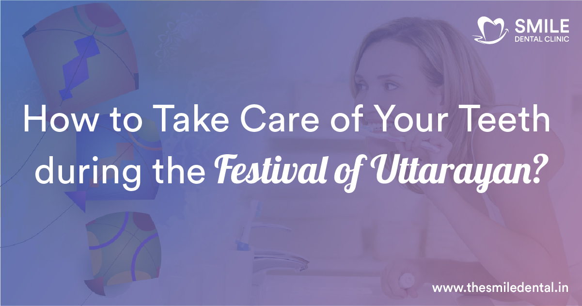 How to Take Care of Your Teeth during the Festival of Uttarayan?